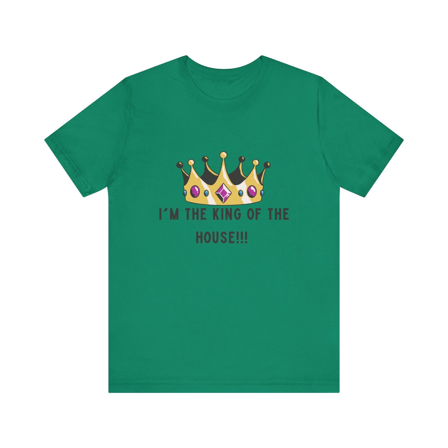 I'm the king of my house, Don't tell my wife, Unisex Jersey Short Sleeve Tee