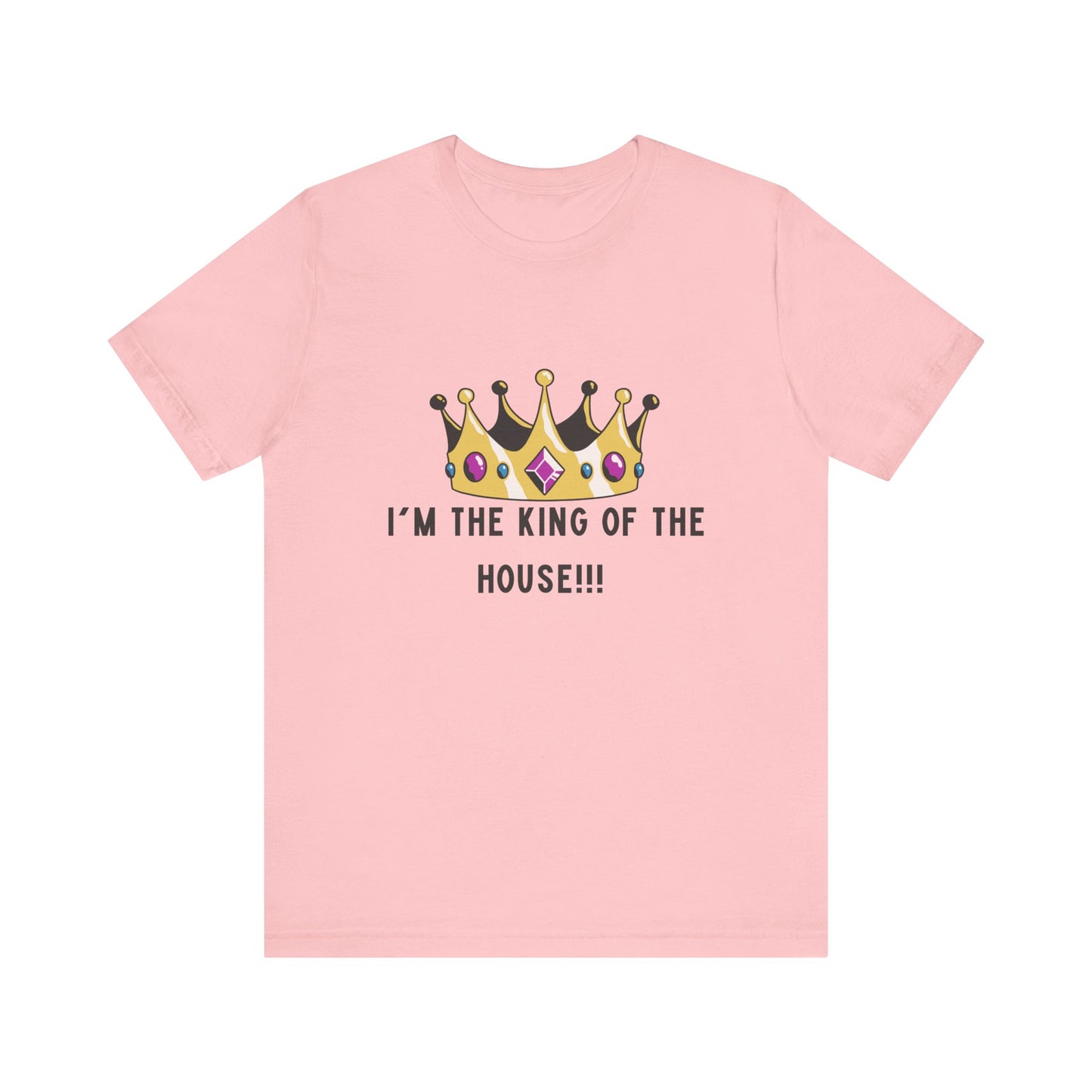 I'm the king of my house, Don't tell my wife, Unisex Jersey Short Sleeve Tee