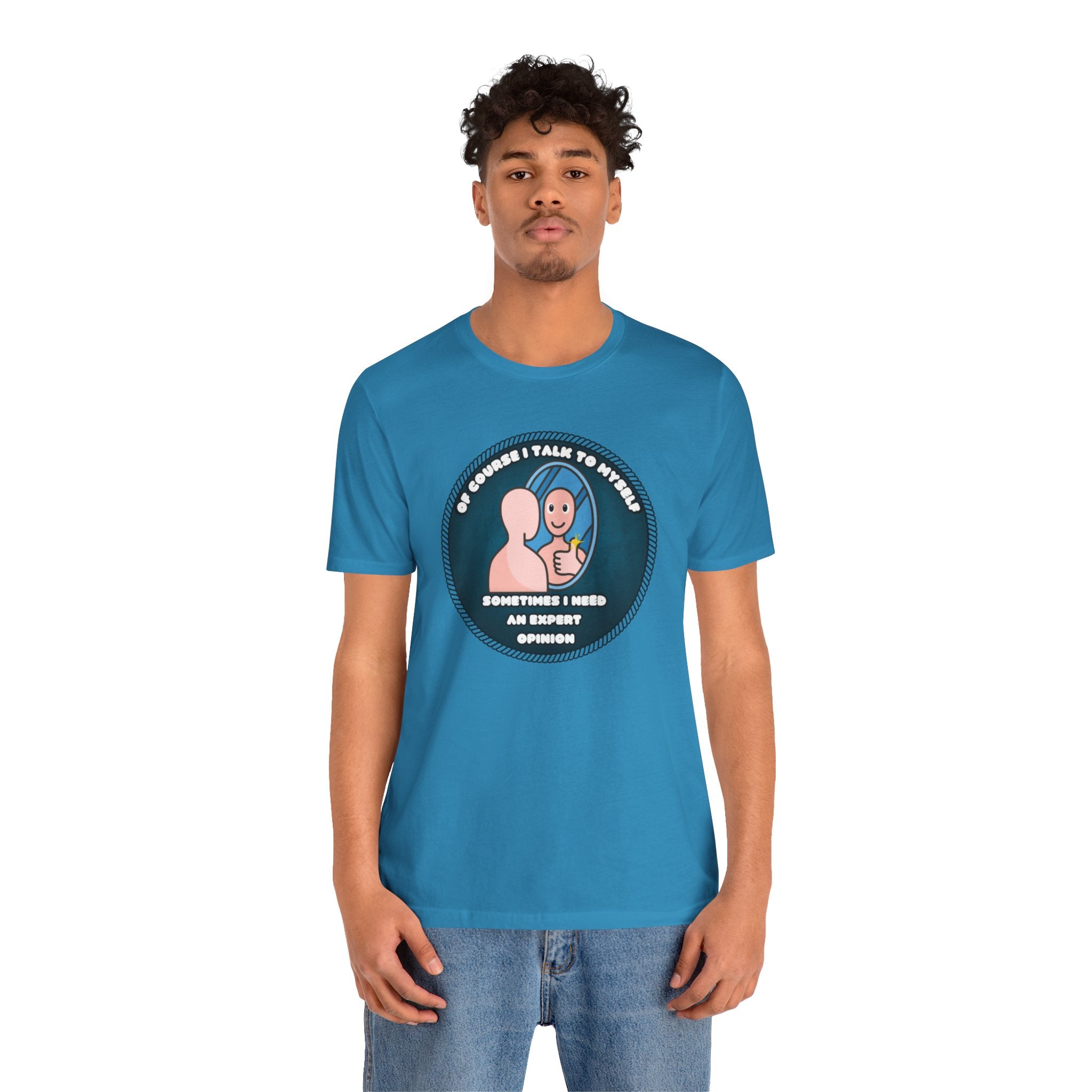 Of Course I Talk To Myself—Sometimes I Need An Expert Opinion - tee