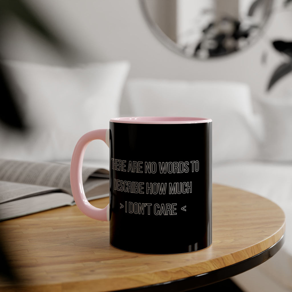 There Are No Words To Describe How Much > I Don’t Care < - Mug