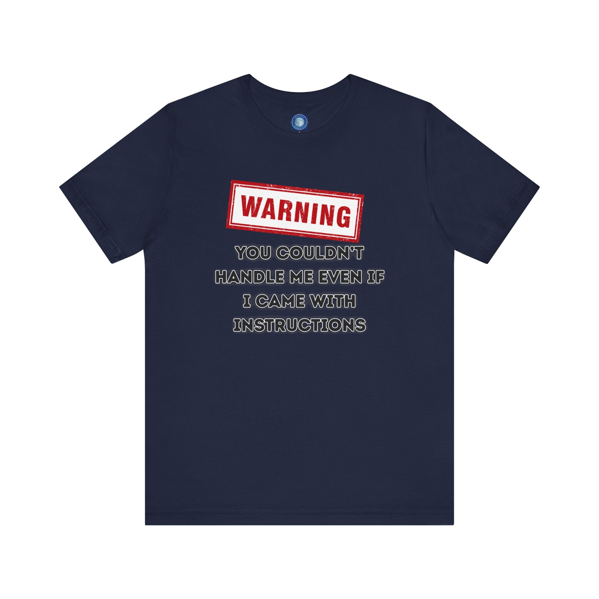 Warning — You Couldn’t Handle Me Even If I Came With Instructions.