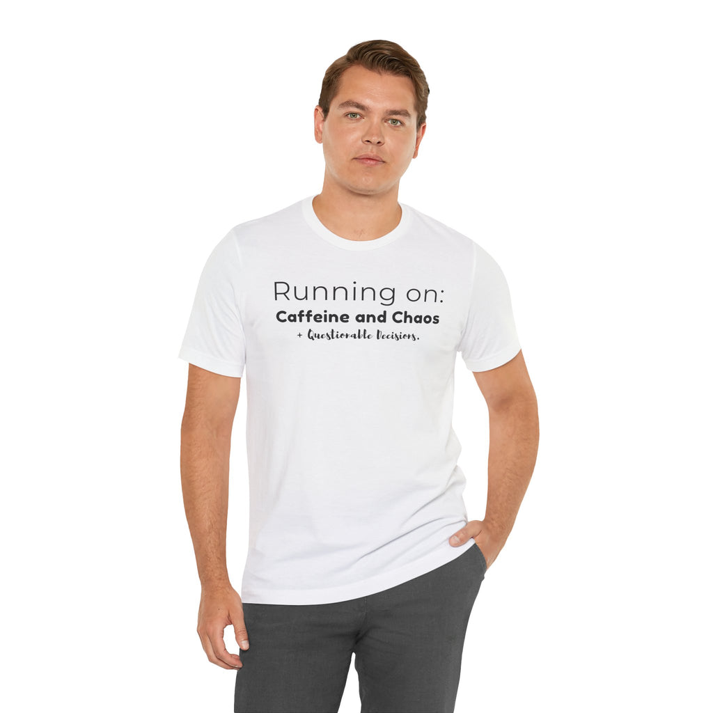 Running on: Caffeine and Chaos + Questionable Decisions - T-shirt