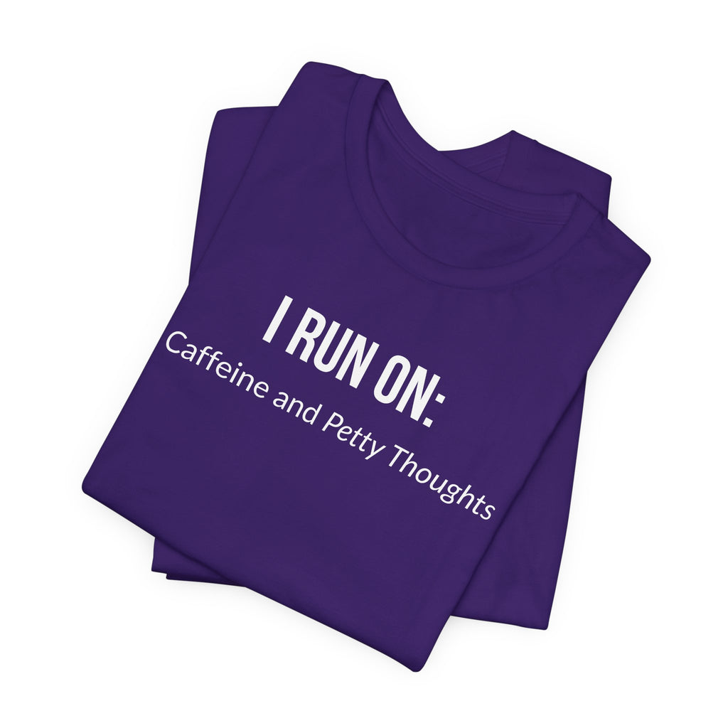 I Run On: Caffeine and Petty Thoughts - Tee