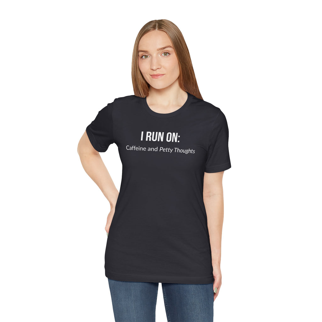 I Run On: Caffeine and Petty Thoughts - Tee