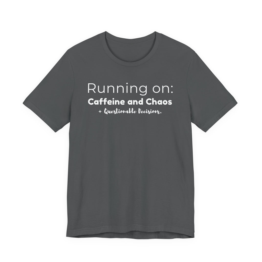 Running on: Caffeine and Chaos + Questionable Decisions - T-shirt