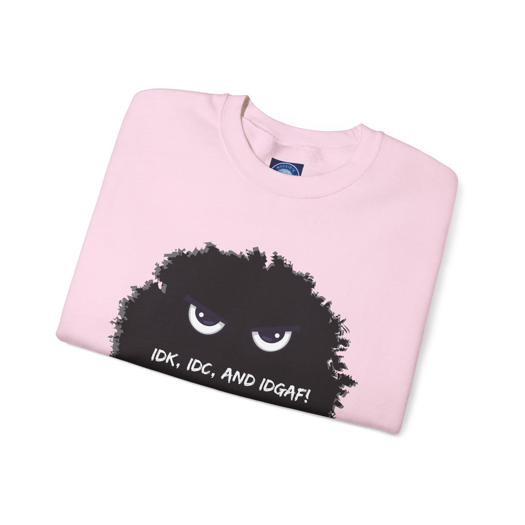 IDK, IDC, and IDGAF - Sweatshirt