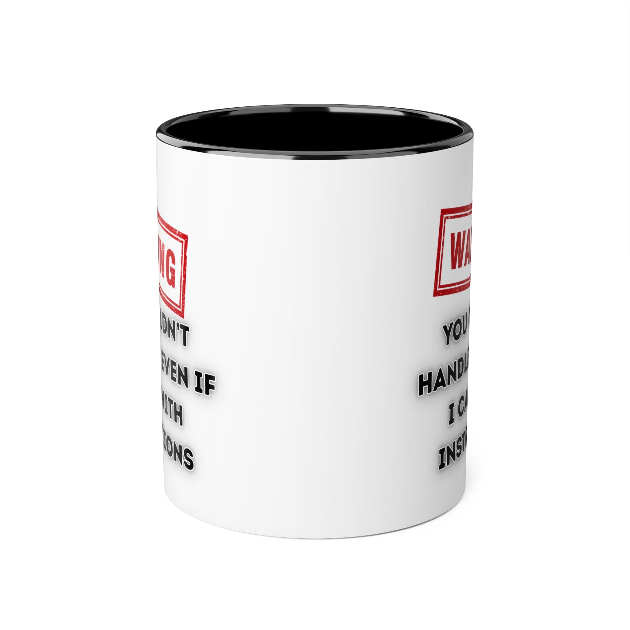 Warning — You Couldn’t Handle Me Even If I Came With Instructions - Mug
