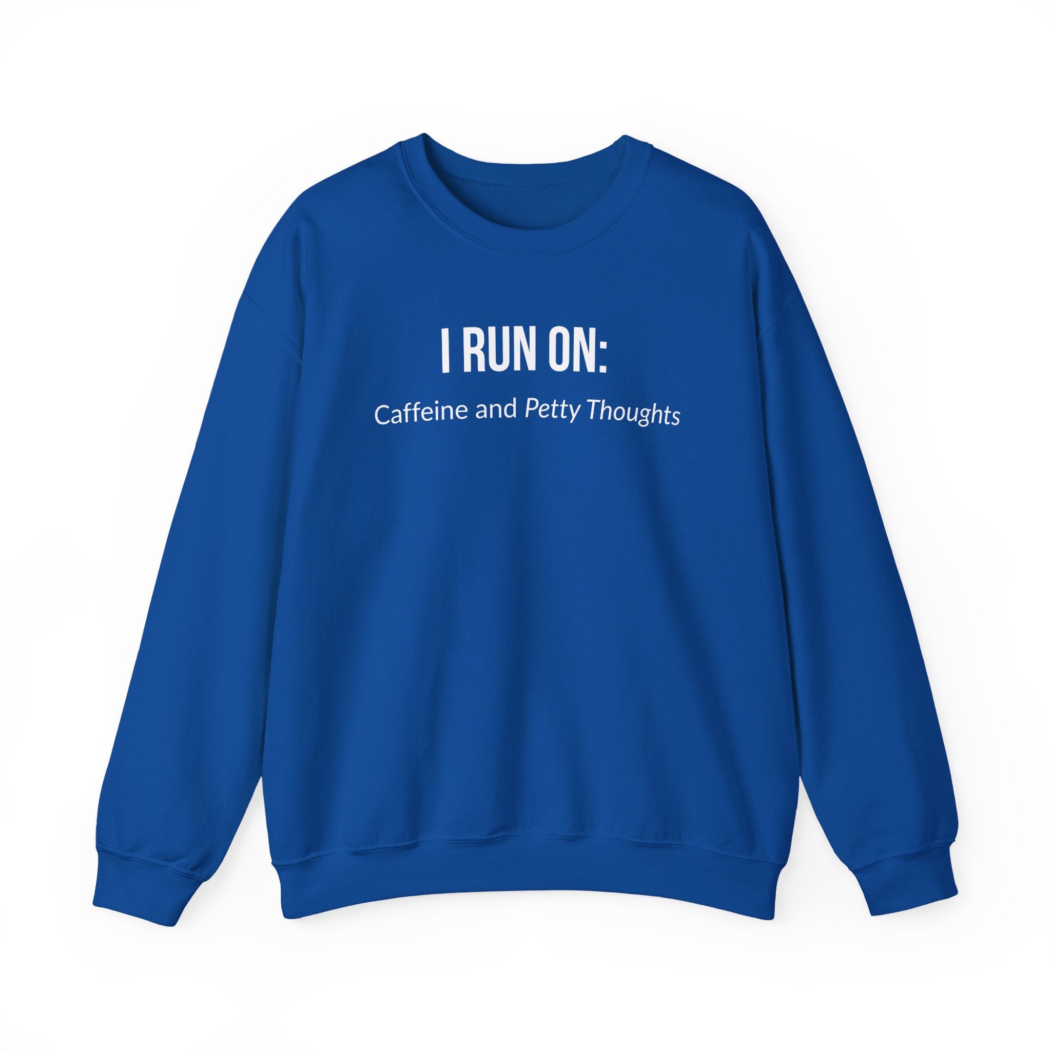 I Run On: Caffeine and Petty Thoughts -  Sweatshirt