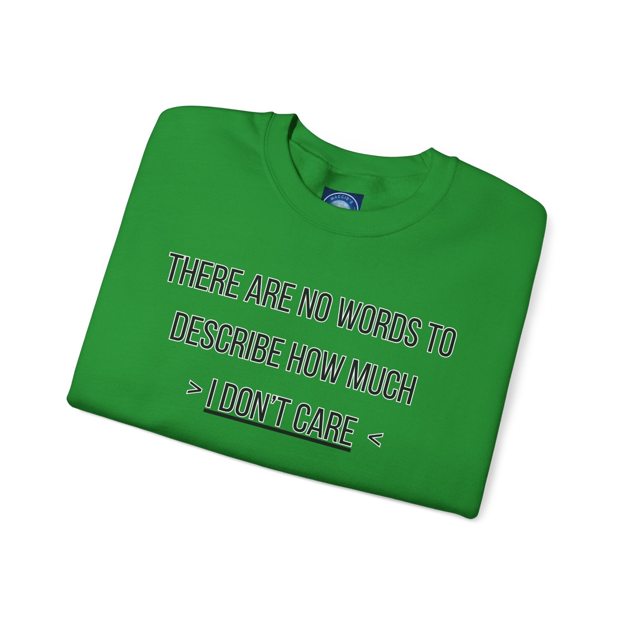 There Are No Words To Describe How Much > I Don’t Care < - Sweatshirt