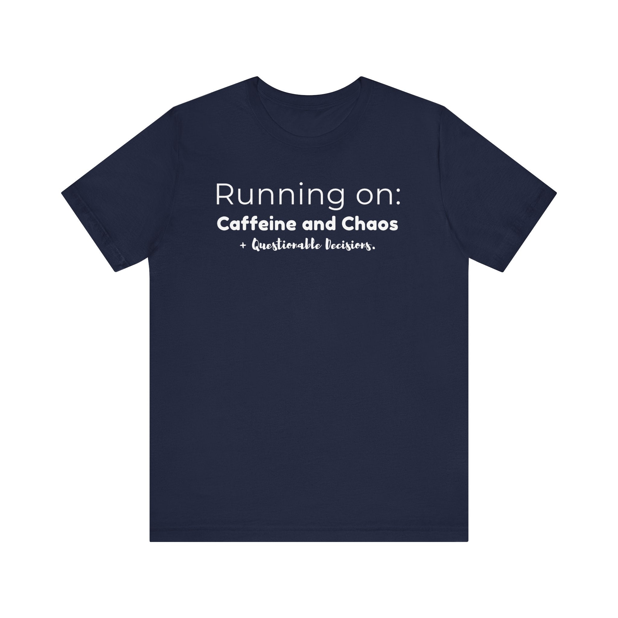 Running on: Caffeine and Chaos + Questionable Decisions - T-shirt