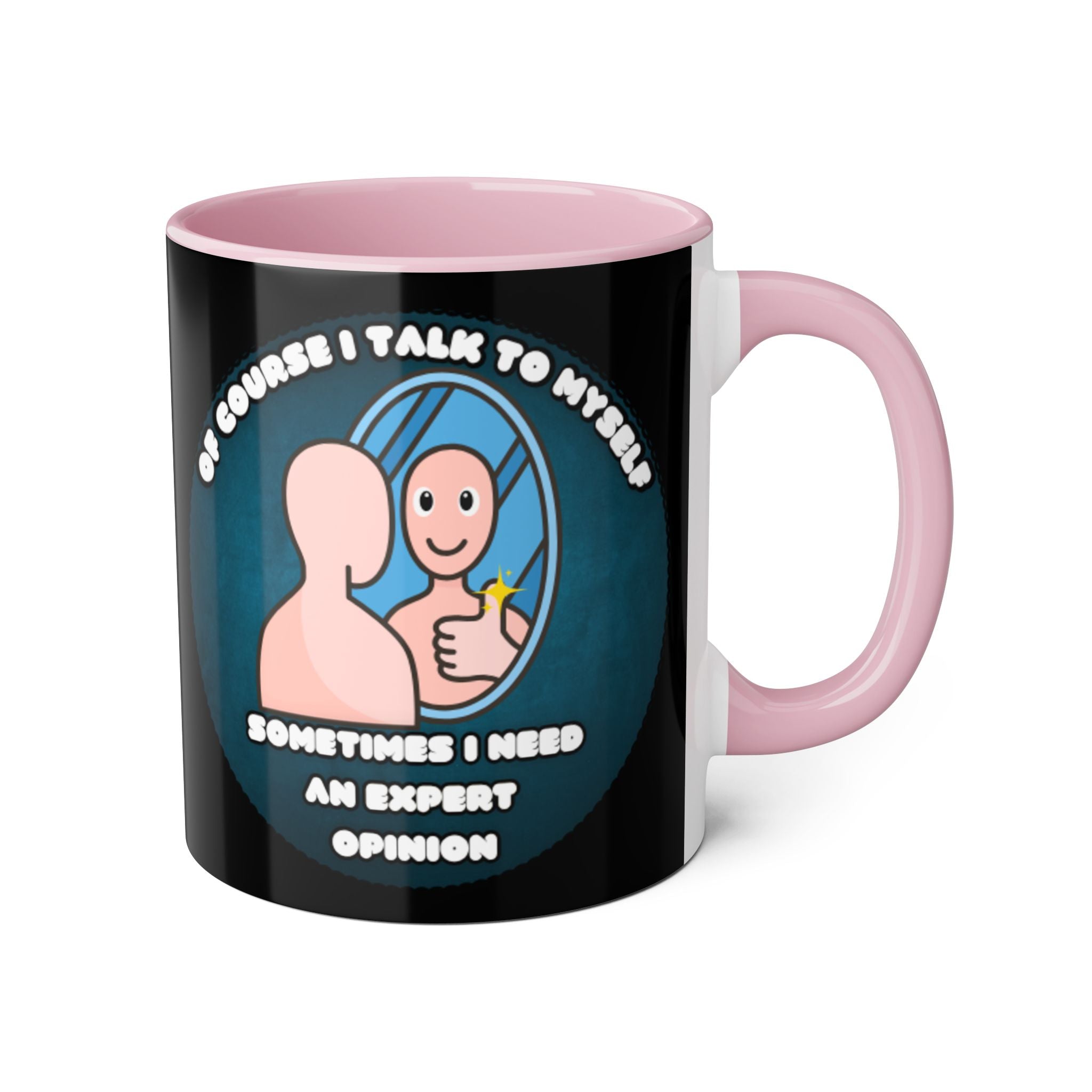 Of Course I Talk To Myself Sometimes I Need An Expert Opinion - Mug