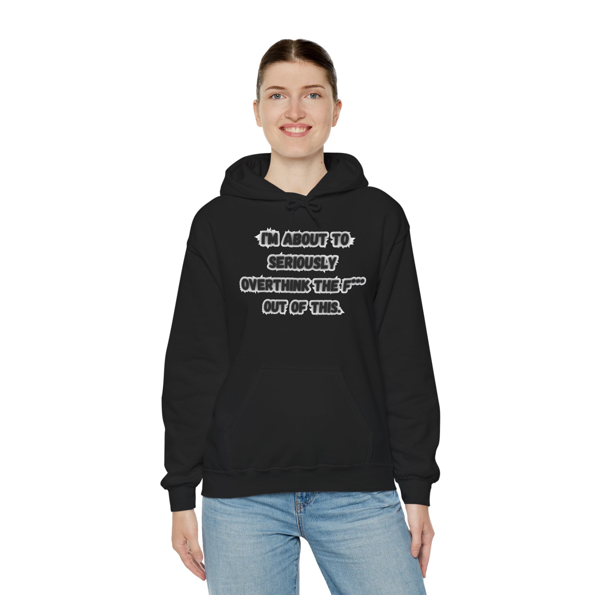 I'm About To Seriously Overthink The F*** Out Of This - Hoodie