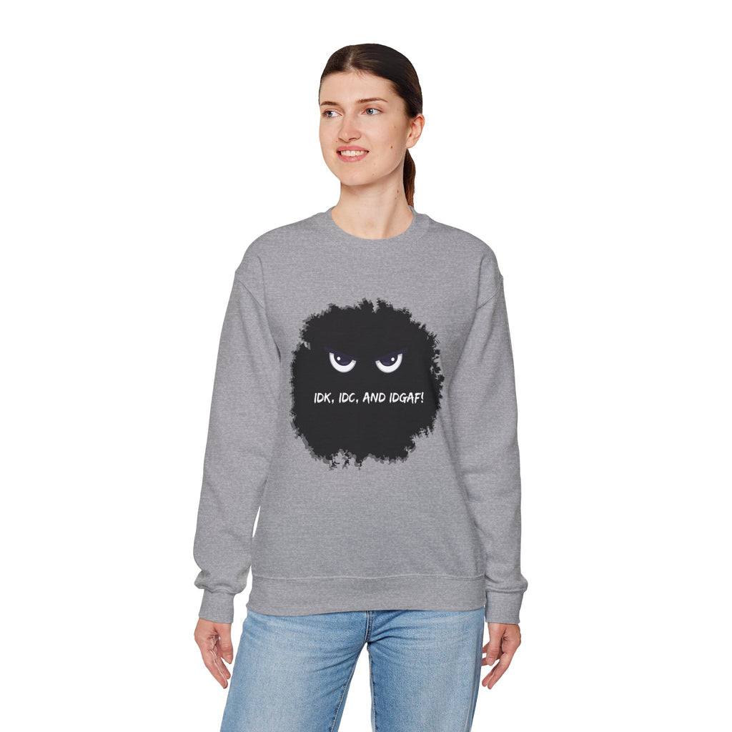 IDK, IDC, and IDGAF - Sweatshirt