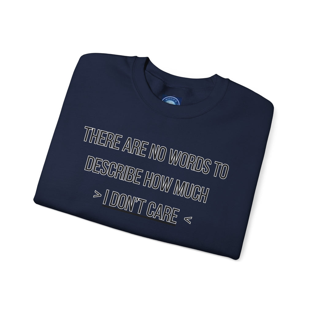 There Are No Words To Describe How Much > I Don’t Care < - Sweatshirt