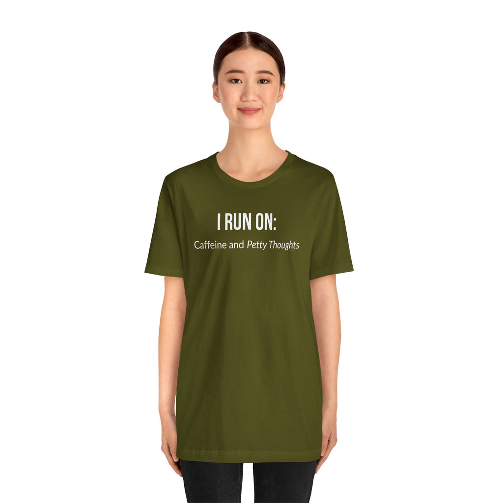 I Run On: Caffeine and Petty Thoughts - Tee