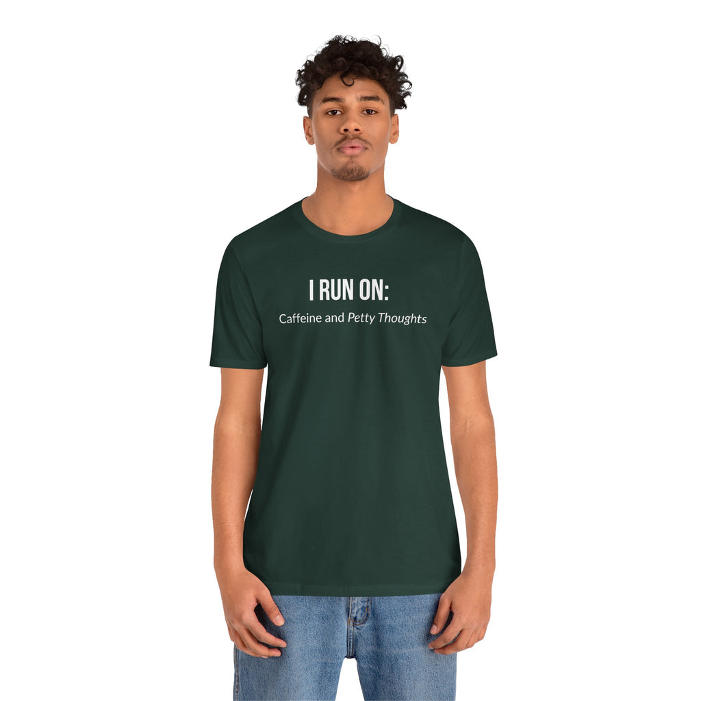 I Run On: Caffeine and Petty Thoughts - Tee
