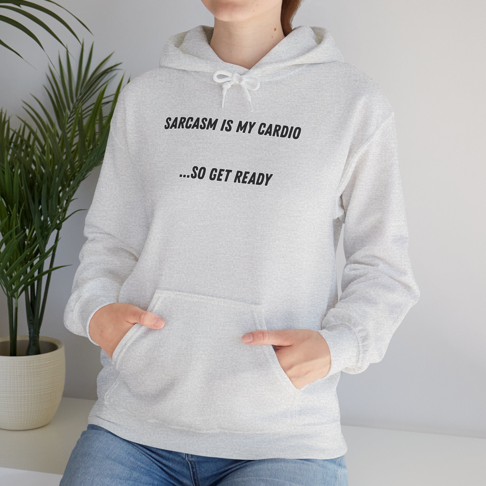 Sarcasm Is My Cardio… So Get Ready - Hoodie
