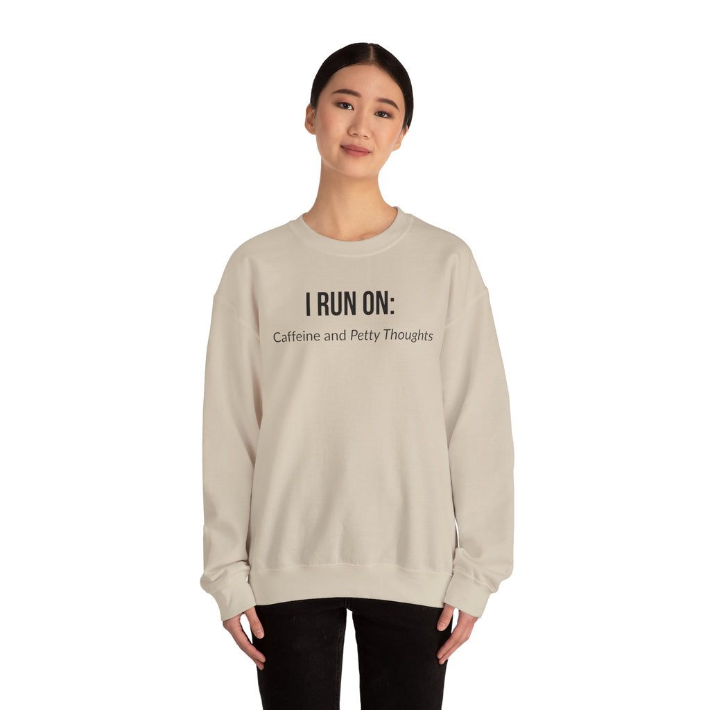 I Run On: Caffeine and Petty Thoughts -  Sweatshirt