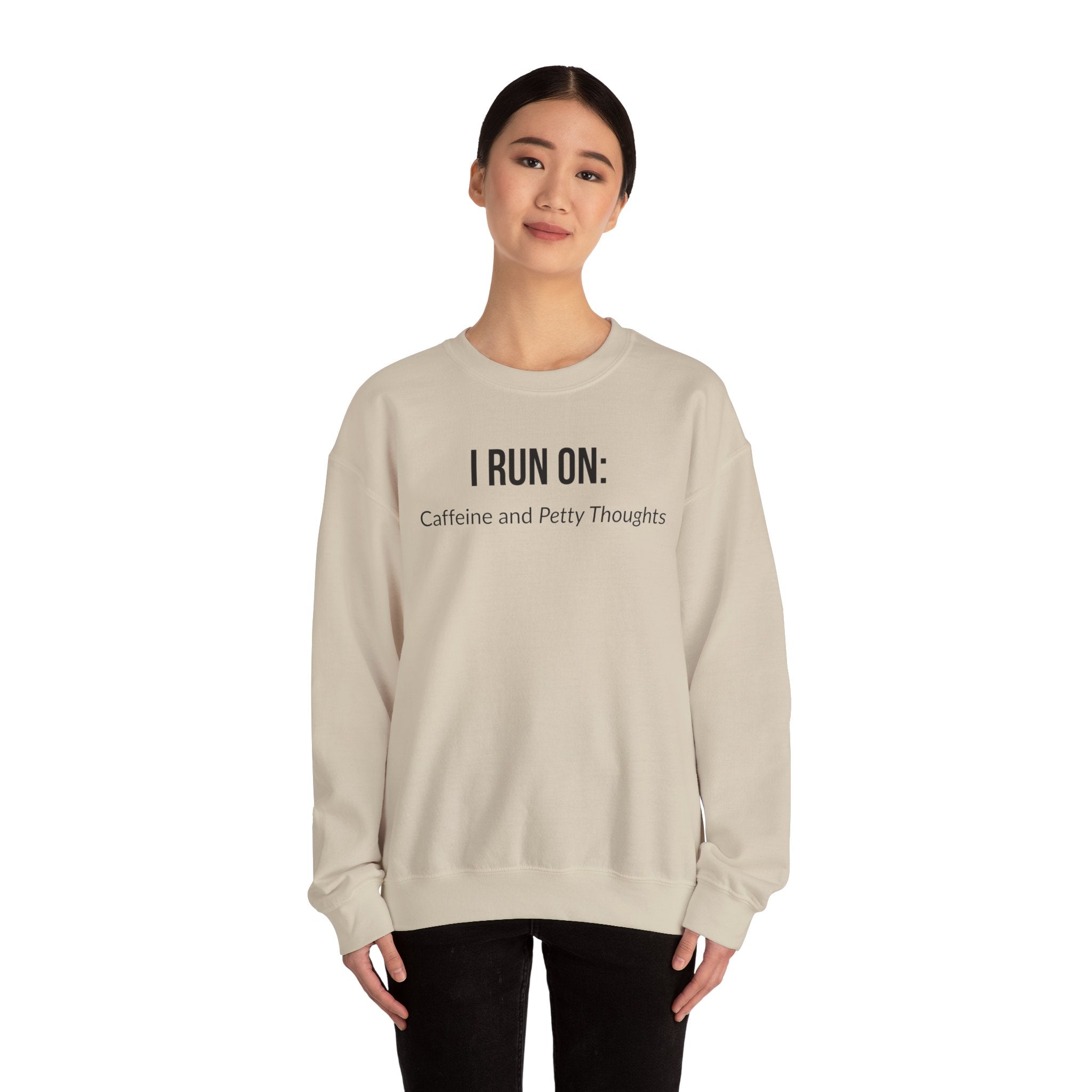 I Run On: Caffeine and Petty Thoughts -  Sweatshirt