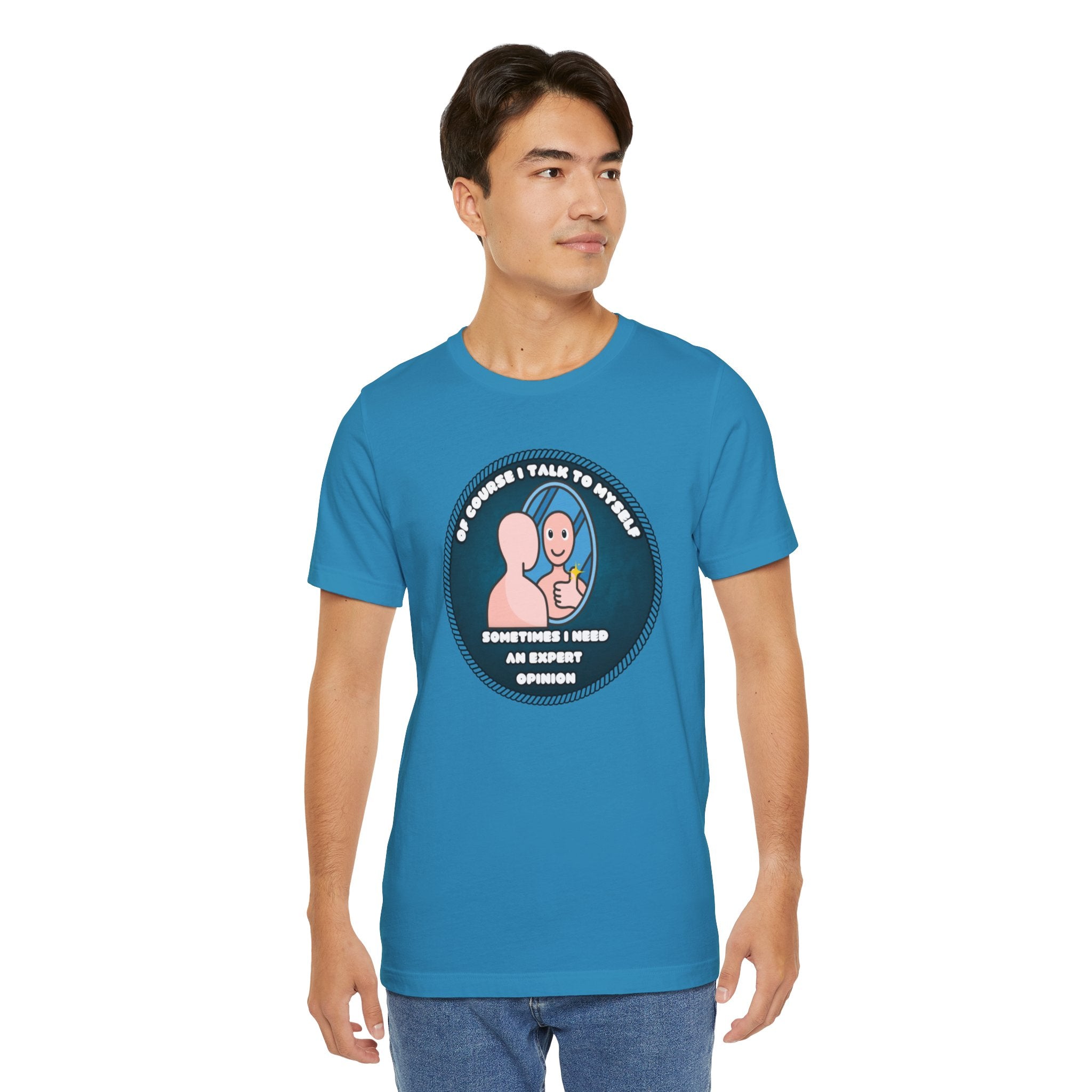 Of Course I Talk To Myself—Sometimes I Need An Expert Opinion - tee
