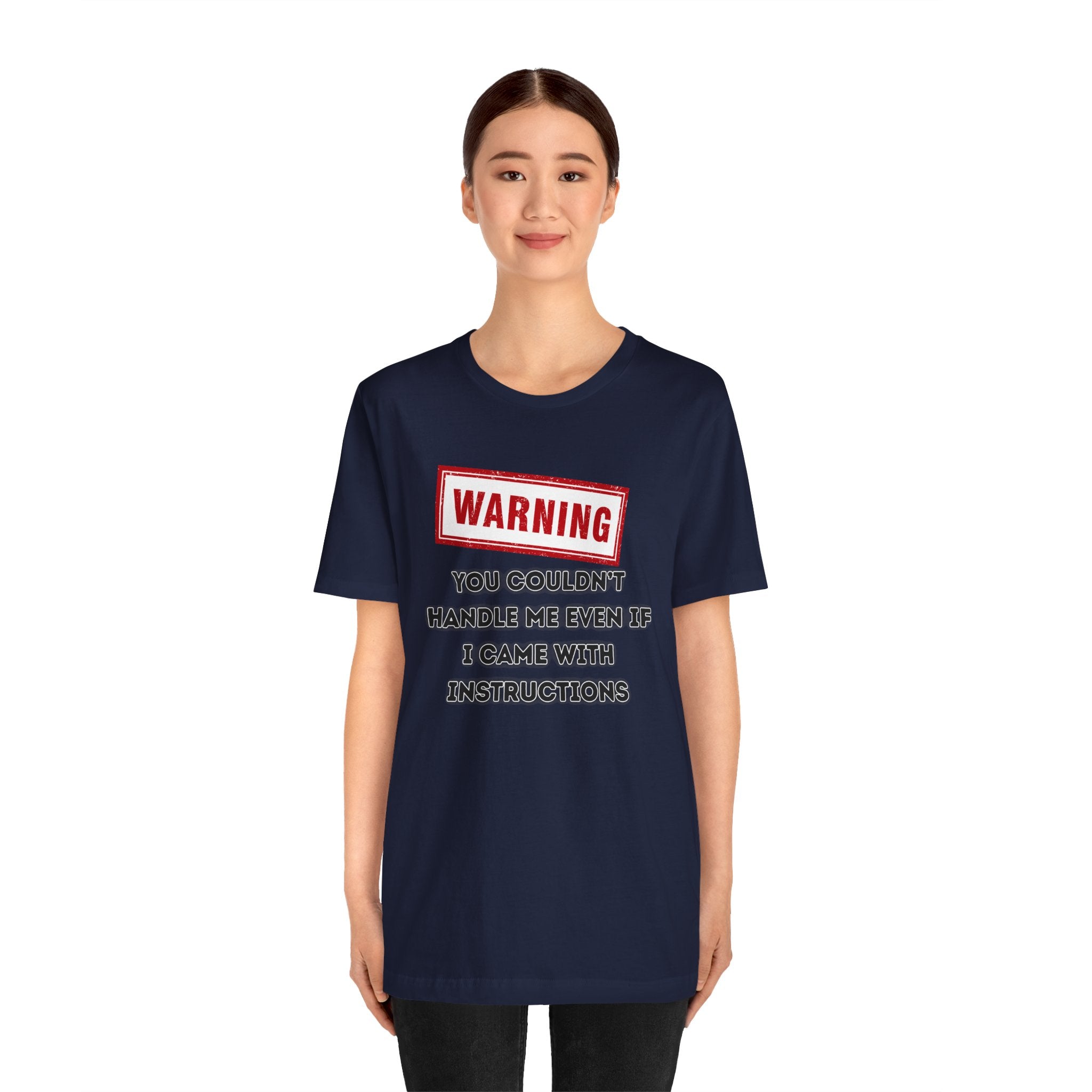 Warning — You Couldn’t Handle Me Even If I Came With Instructions.