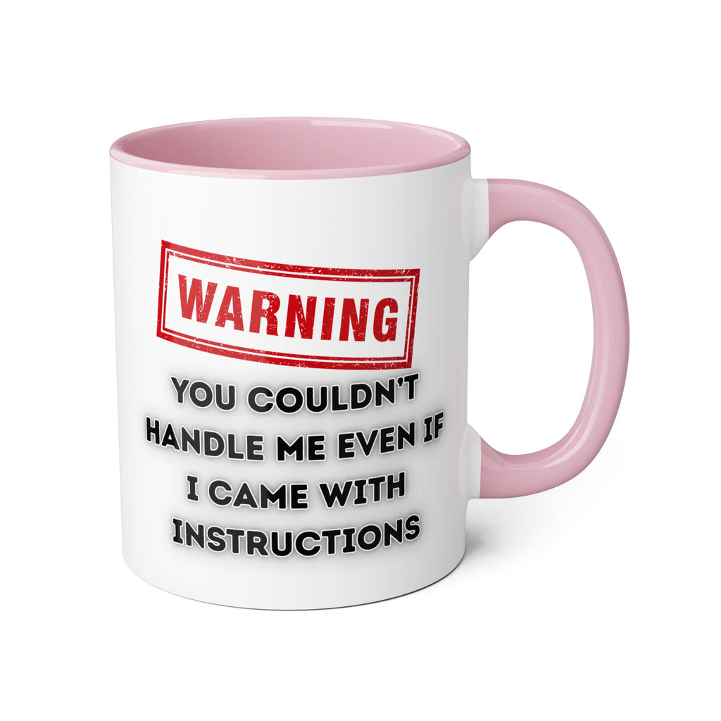 Warning — You Couldn’t Handle Me Even If I Came With Instructions - Mug