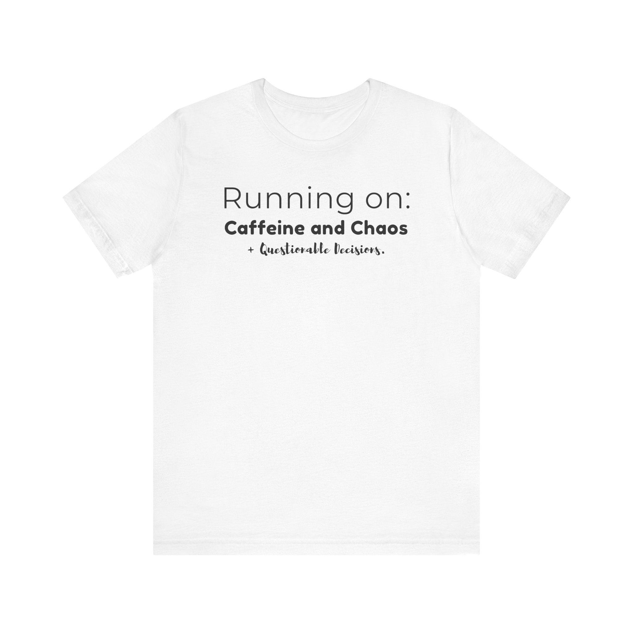 Running on: Caffeine and Chaos + Questionable Decisions - T-shirt