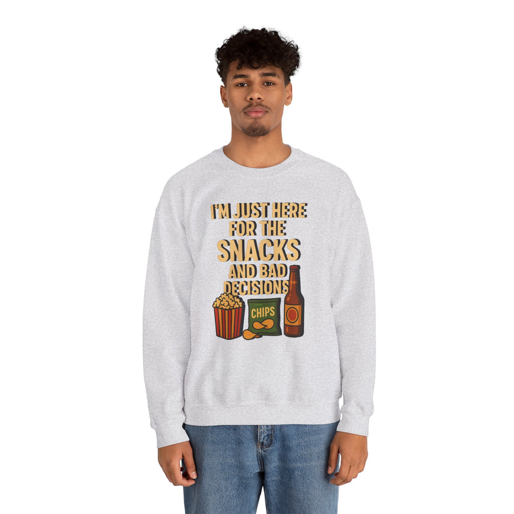 I'm Just Here For The Snacks And Bad Decisions - Sweatshirt