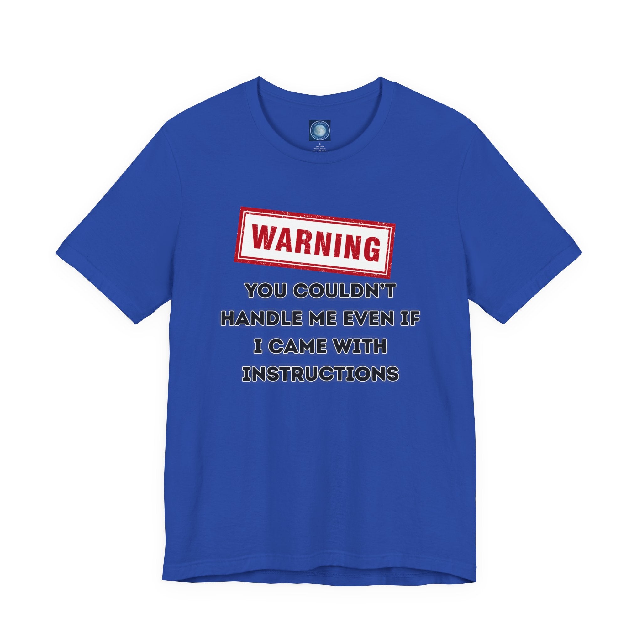 Warning — You Couldn’t Handle Me Even If I Came With Instructions.