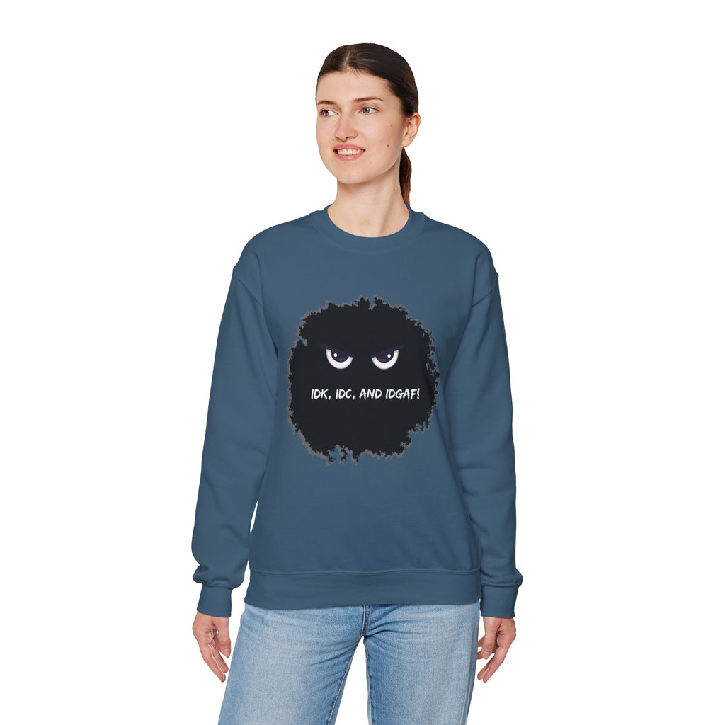 IDK, IDC, and IDGAF - Sweatshirt