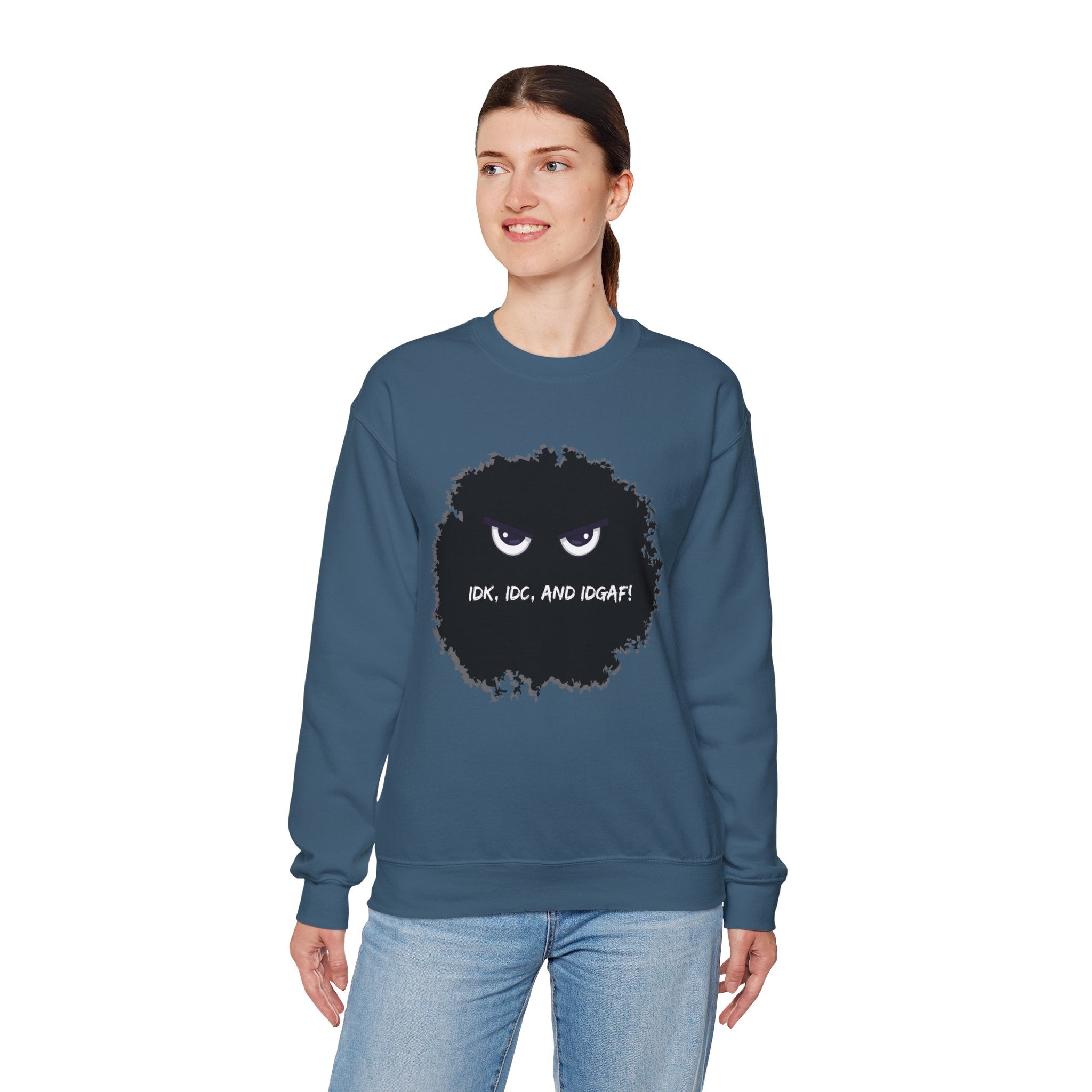 IDK, IDC, and IDGAF - Sweatshirt
