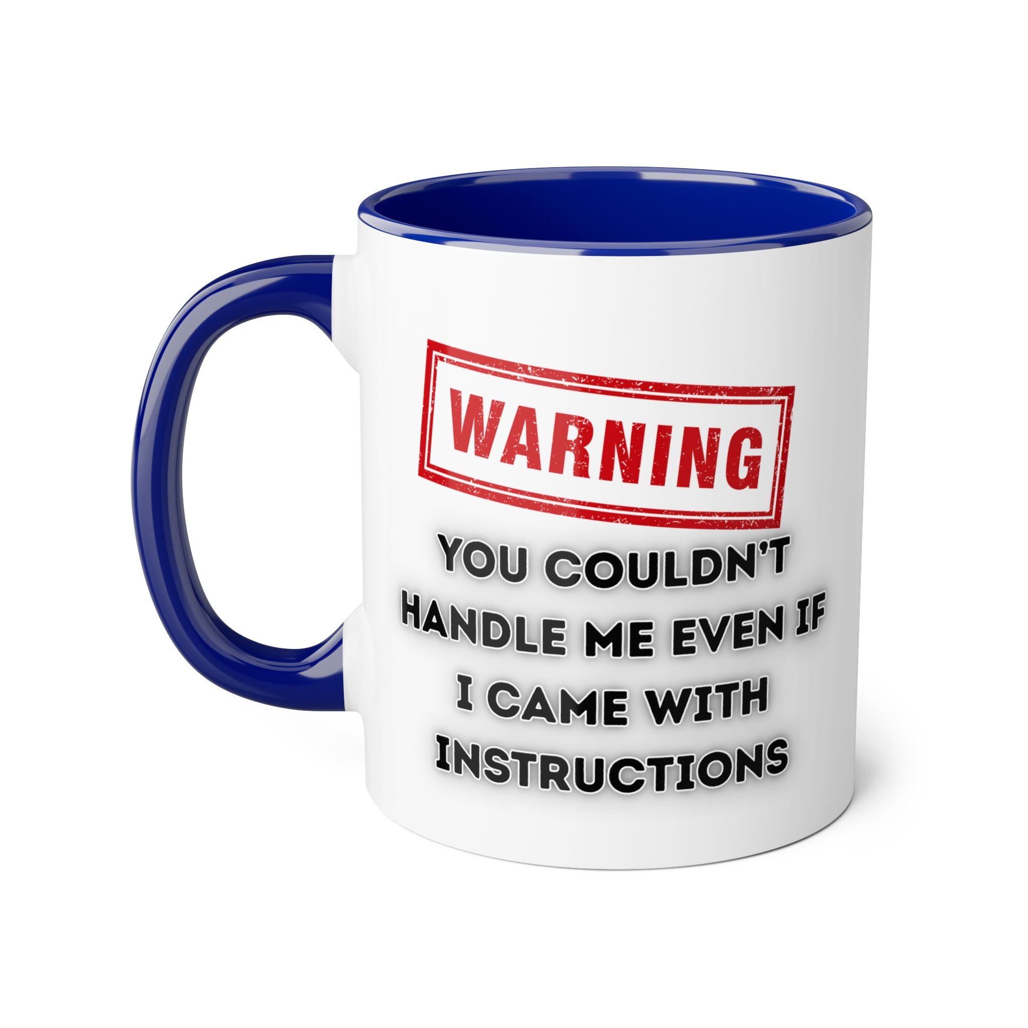 Warning — You Couldn’t Handle Me Even If I Came With Instructions - Mug