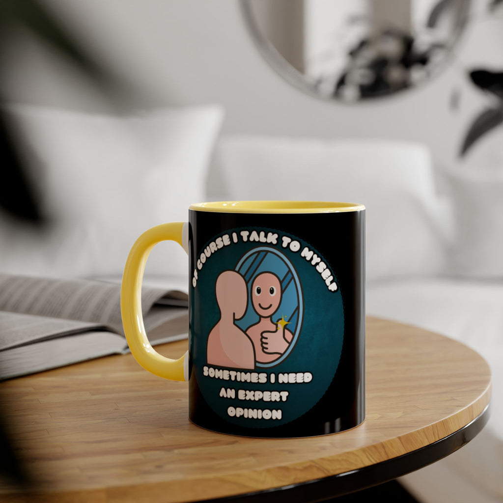 Of Course I Talk To Myself Sometimes I Need An Expert Opinion - Mug