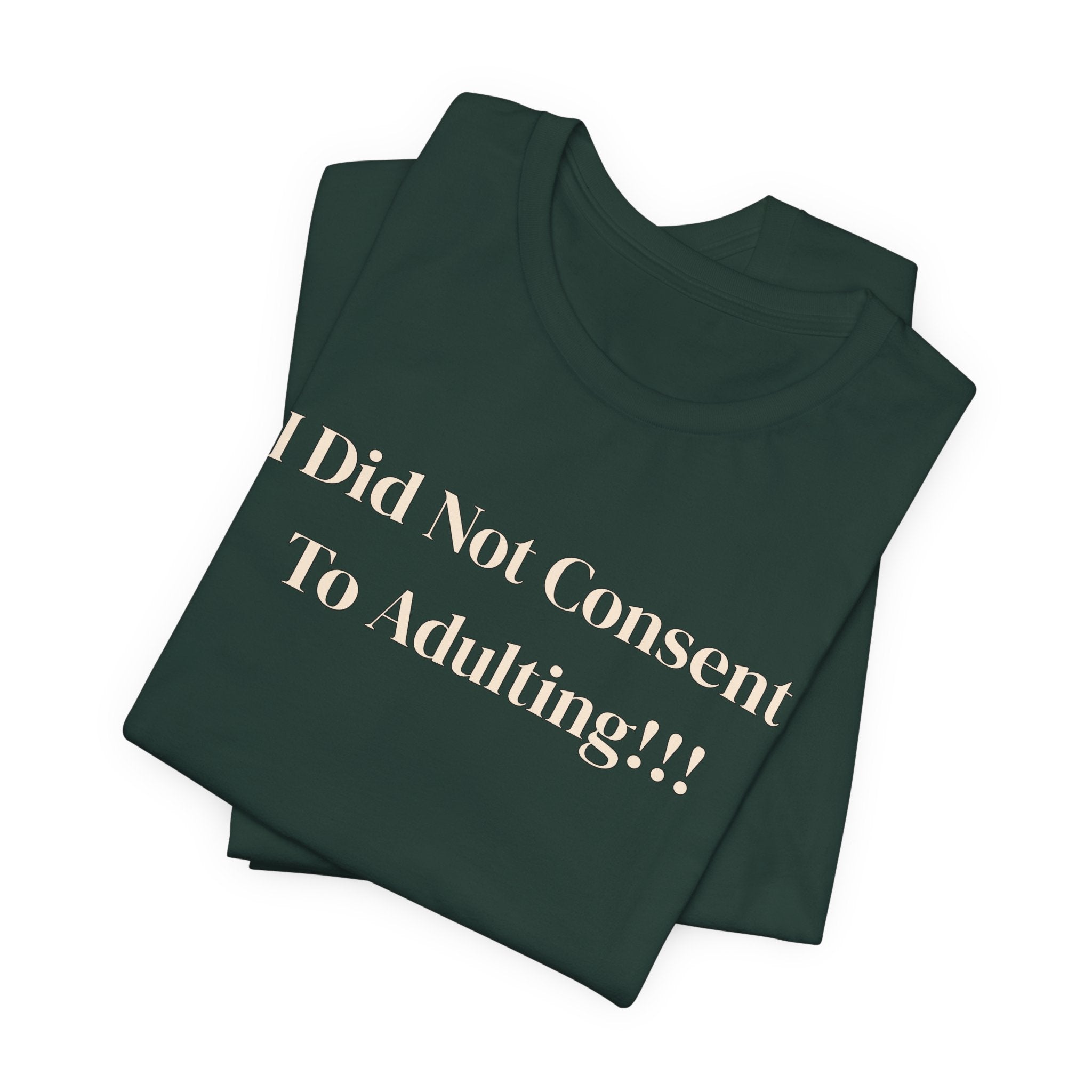 T-Shirt — I Did Not Consent To Adulting!!!