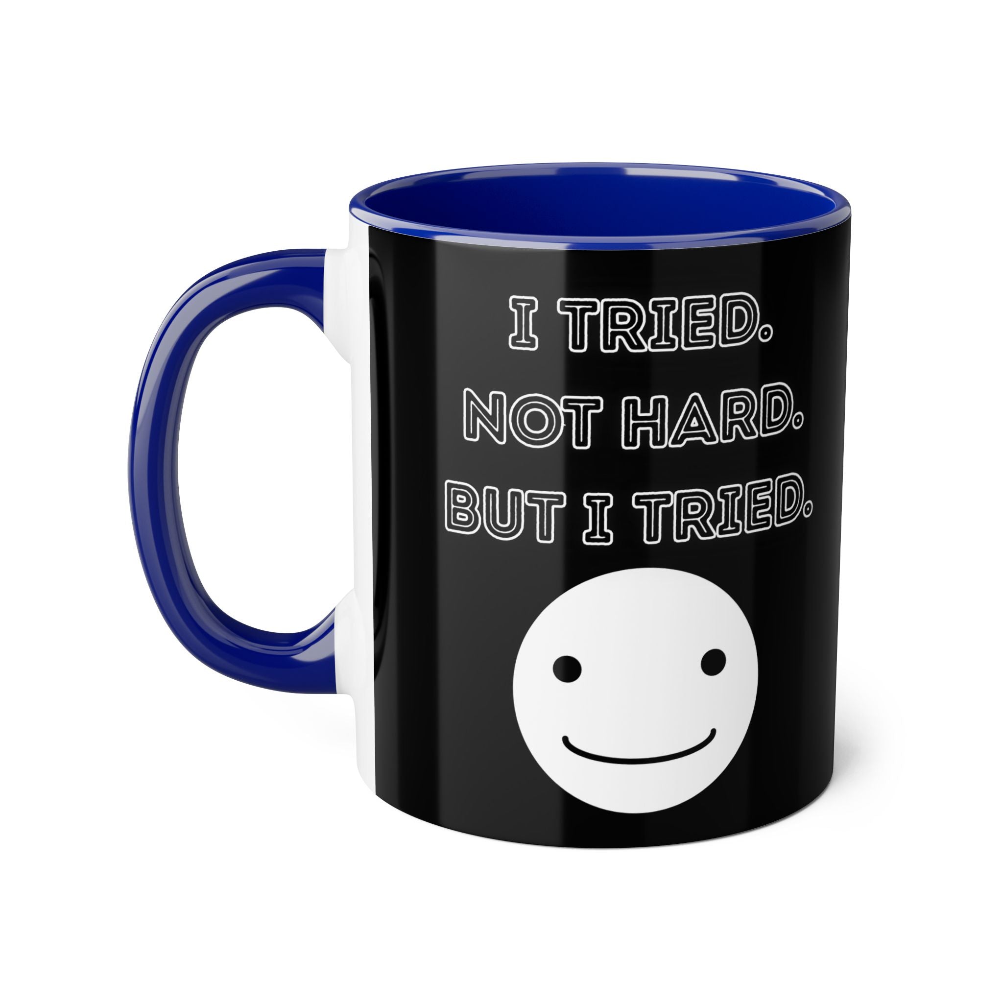 I Tried. Not Hard. But I Tried. - Mug