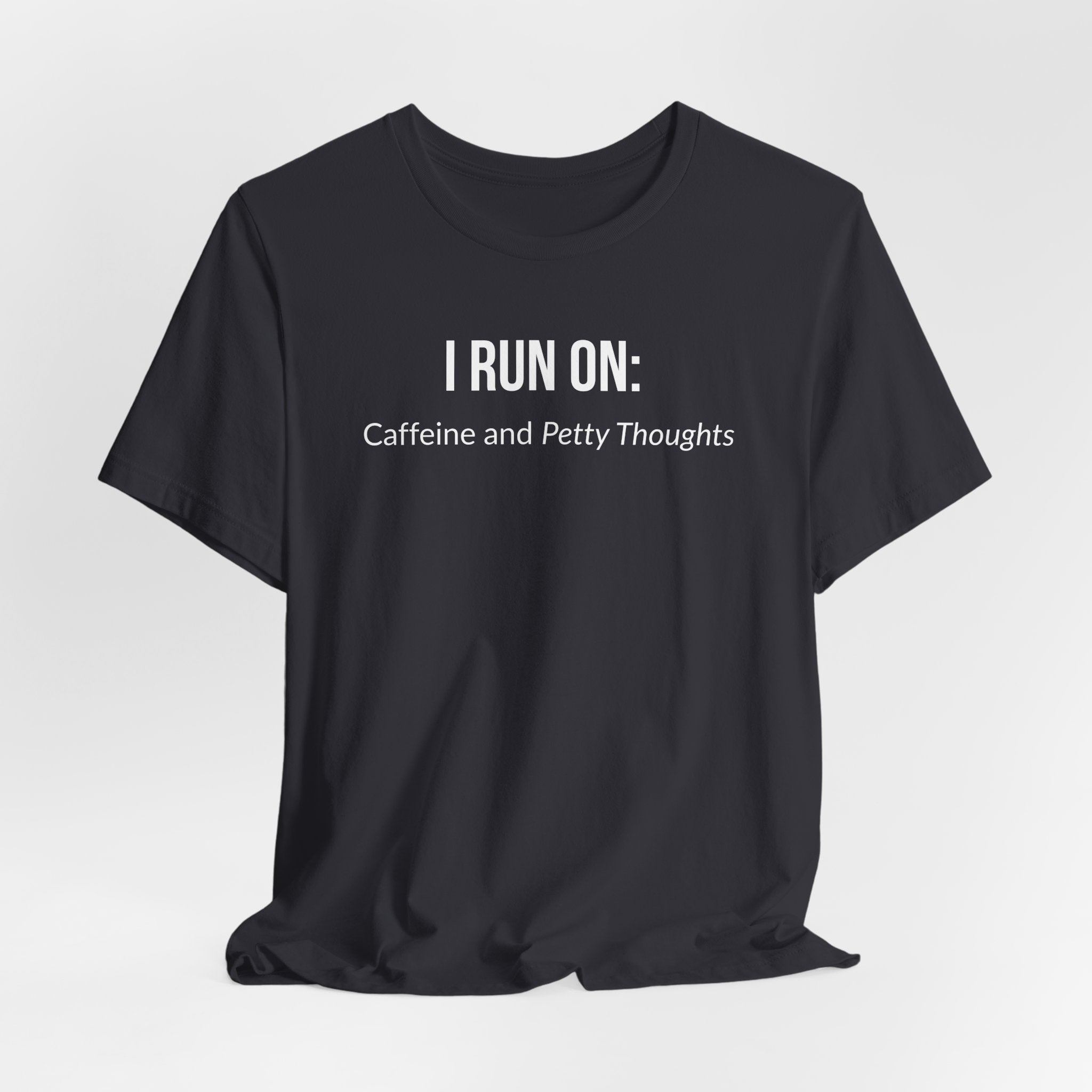 I Run On: Caffeine and Petty Thoughts - Tee