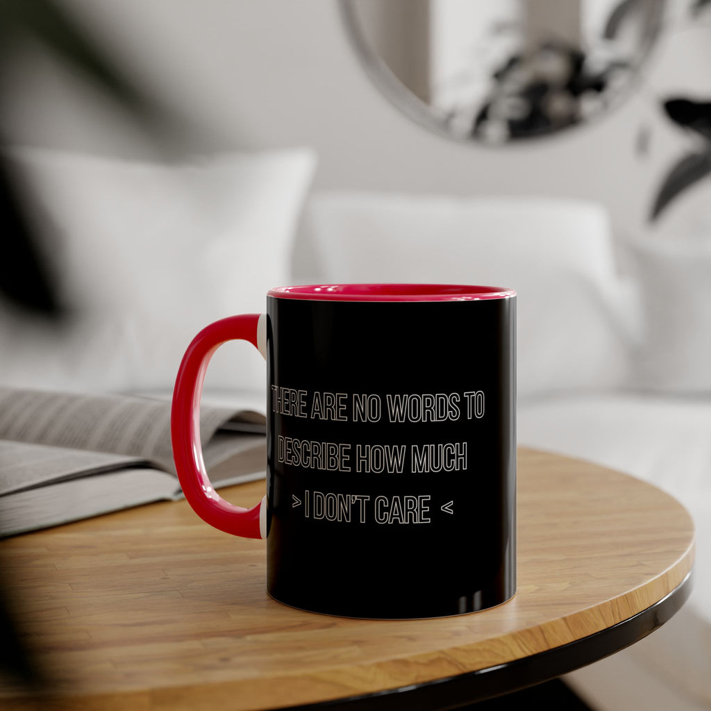 There Are No Words To Describe How Much > I Don’t Care < - Mug