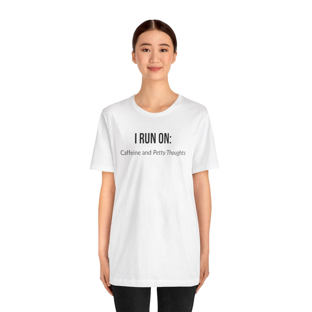 I Run On: Caffeine and Petty Thoughts - Tee