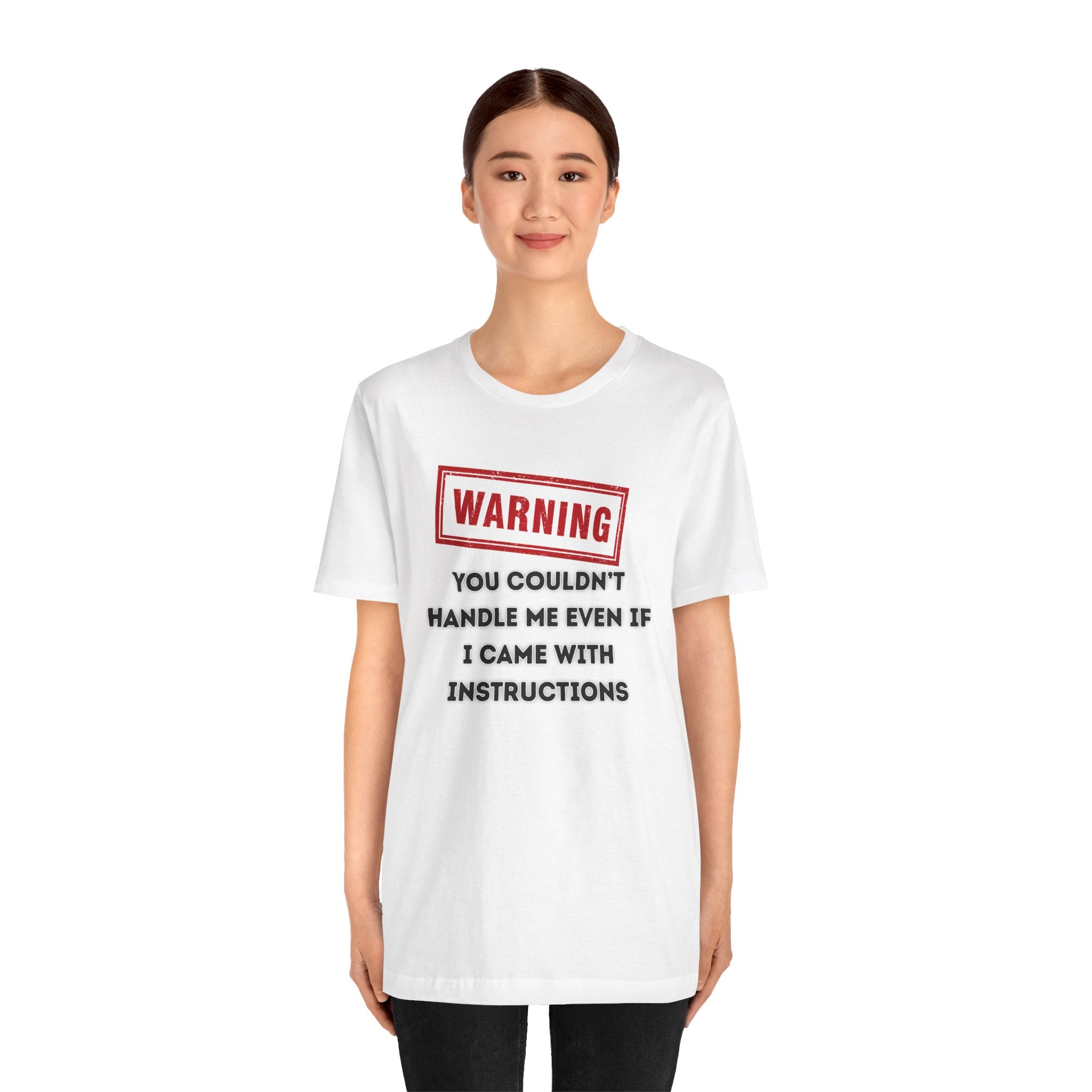 Warning — You Couldn’t Handle Me Even If I Came With Instructions.