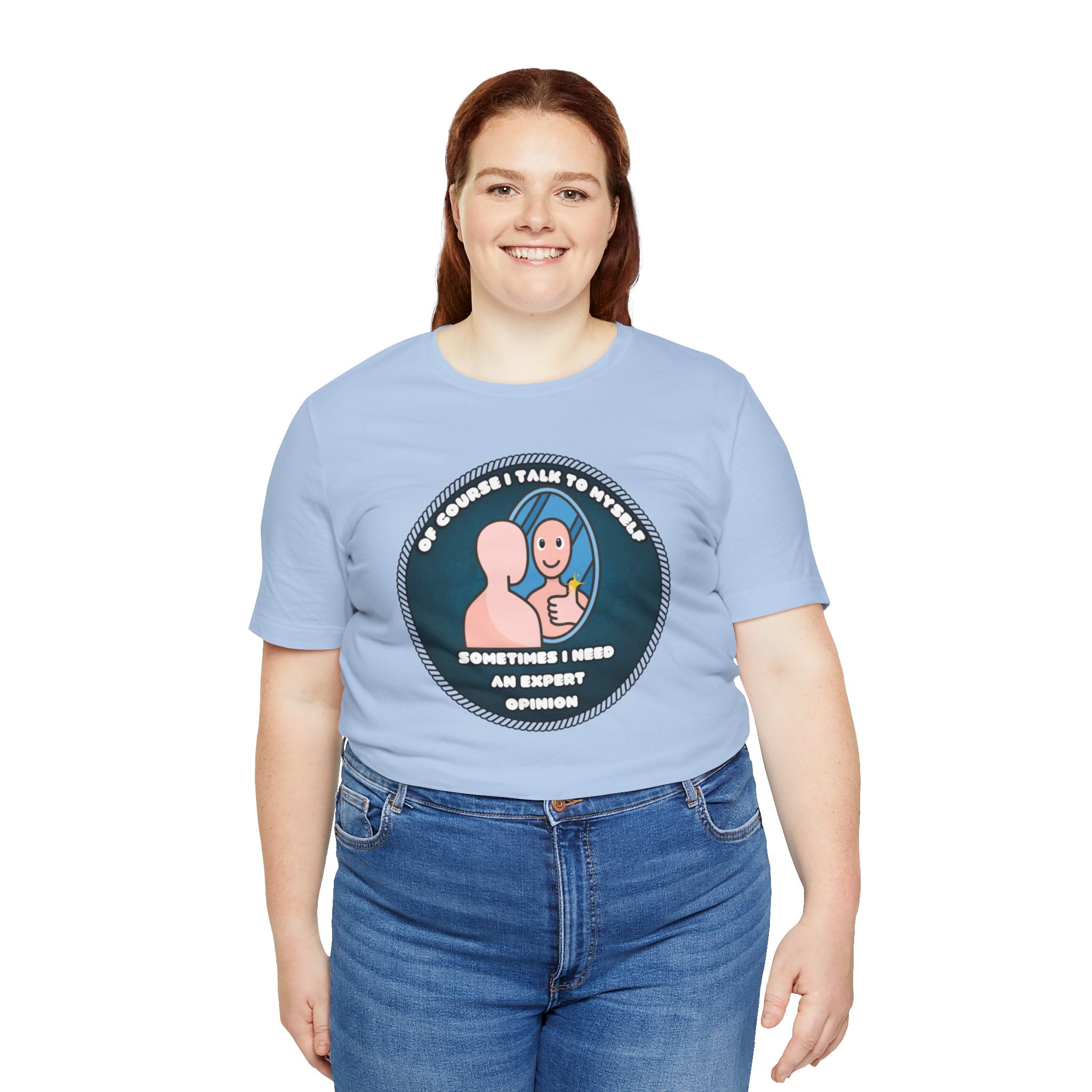 Of Course I Talk To Myself—Sometimes I Need An Expert Opinion - tee
