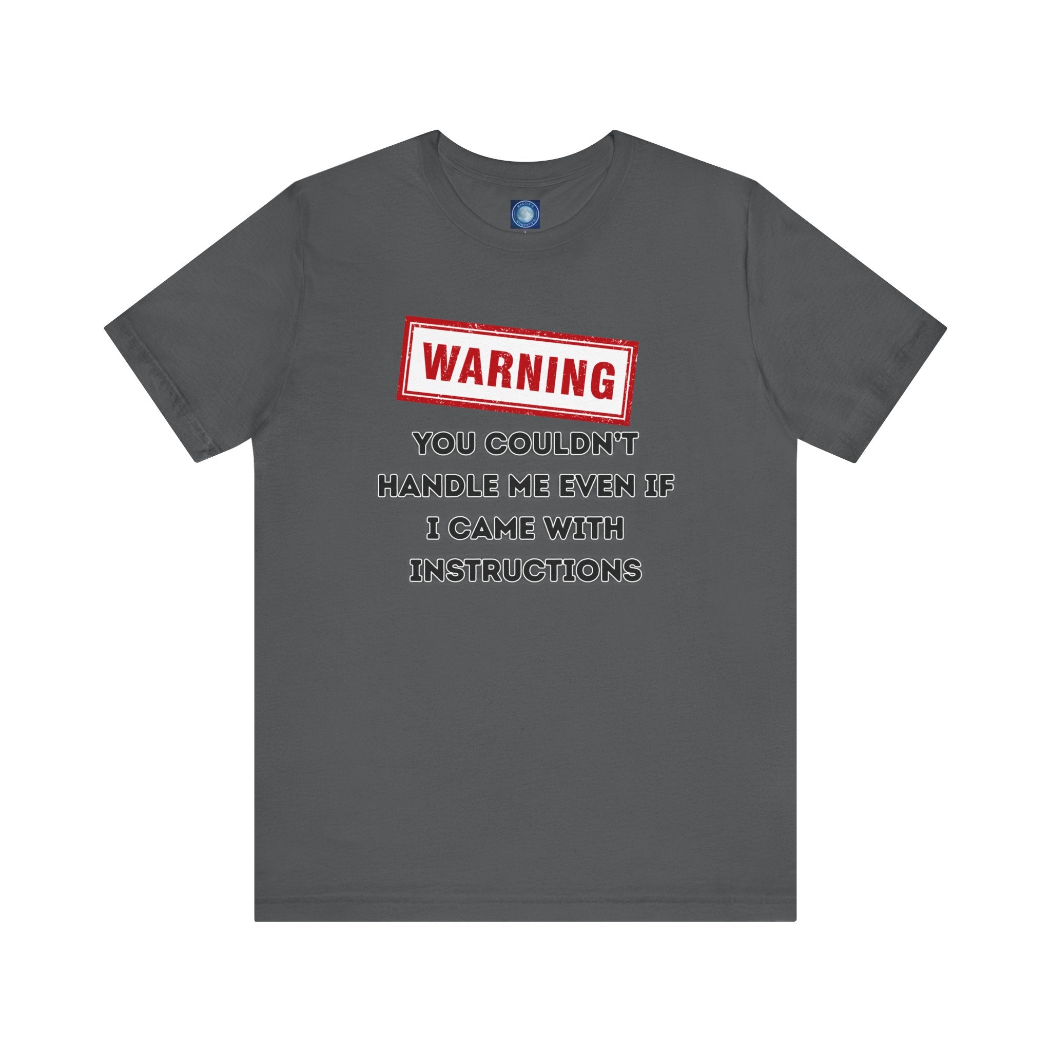 Warning — You Couldn’t Handle Me Even If I Came With Instructions.