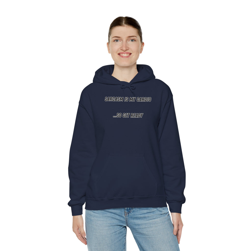 Sarcasm Is My Cardio… So Get Ready - Hoodie