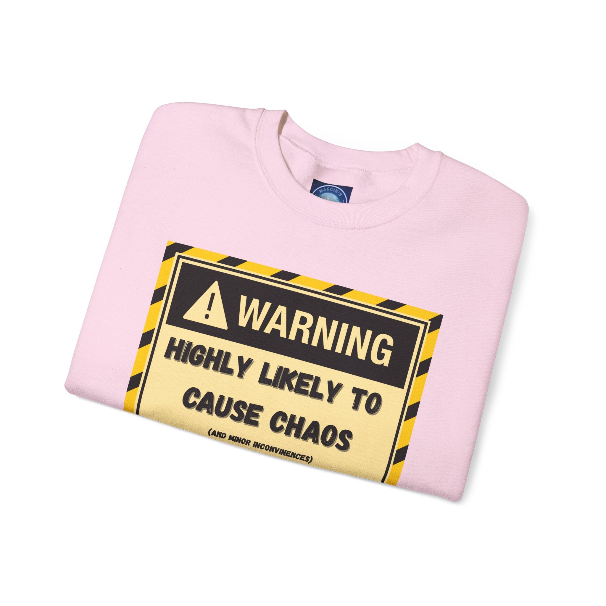 Warning: Highly Likely to Cause Chaos and Small Inconveniences - Sweatshirt