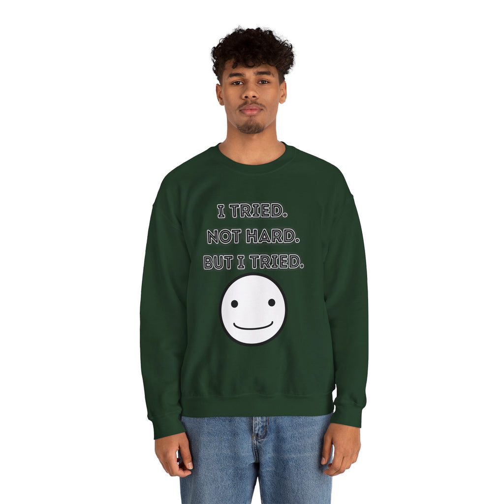 I Tried. Not Hard. But I Tried - Sweatshirt