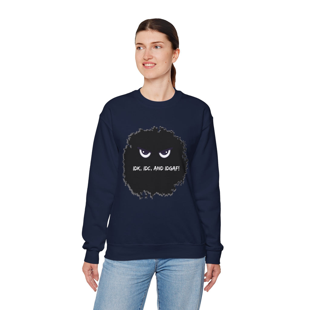 IDK, IDC, and IDGAF - Sweatshirt