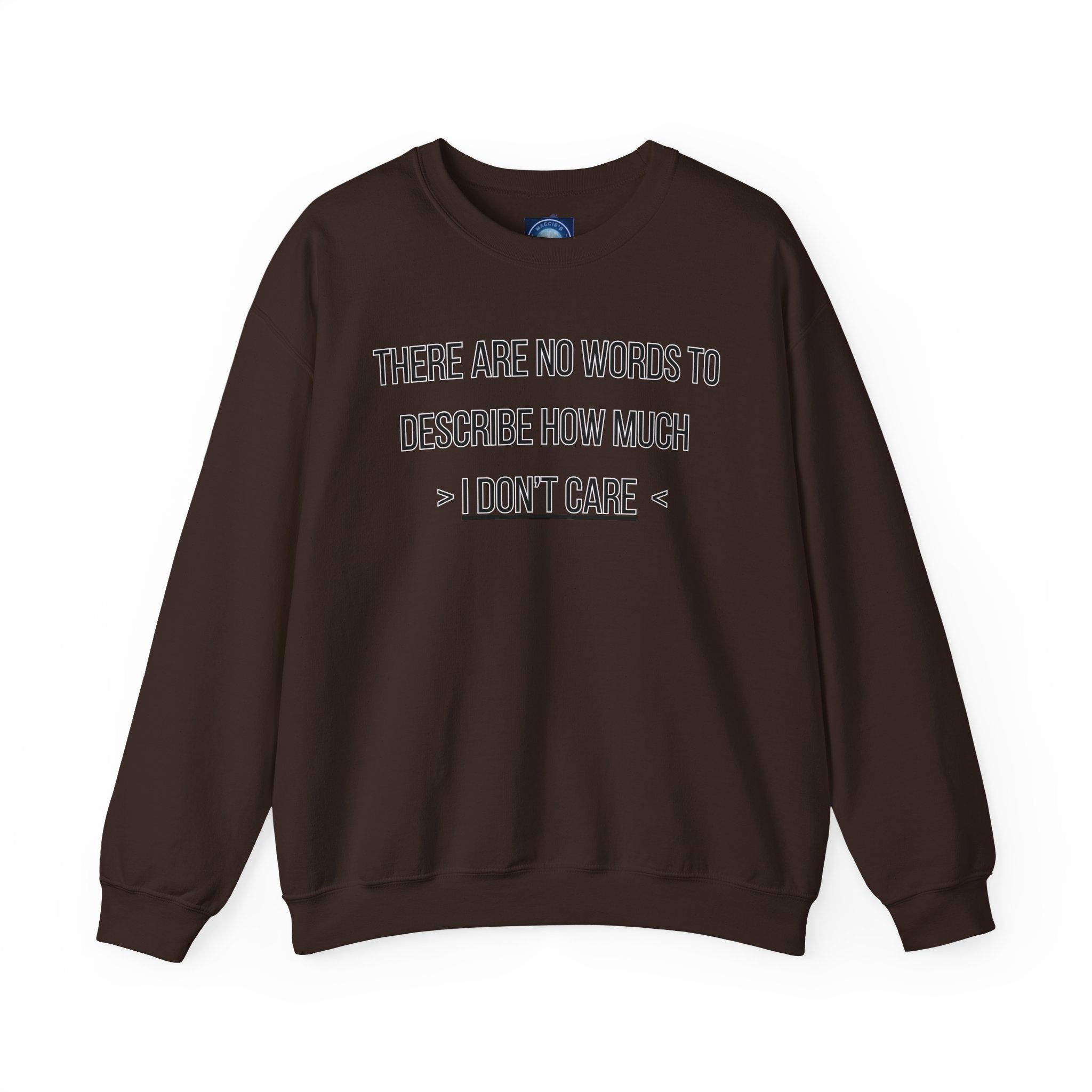 There Are No Words To Describe How Much > I Don’t Care < - Sweatshirt