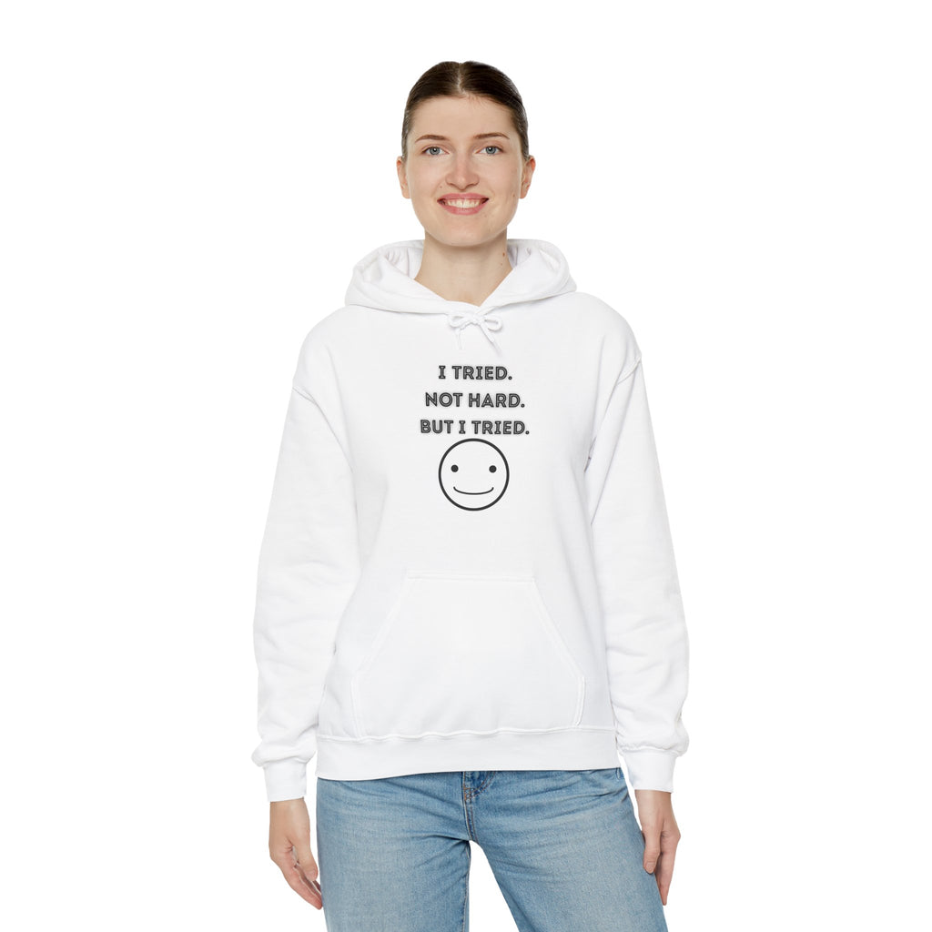 I Tried. Not Hard. But I Tried - Hoodie