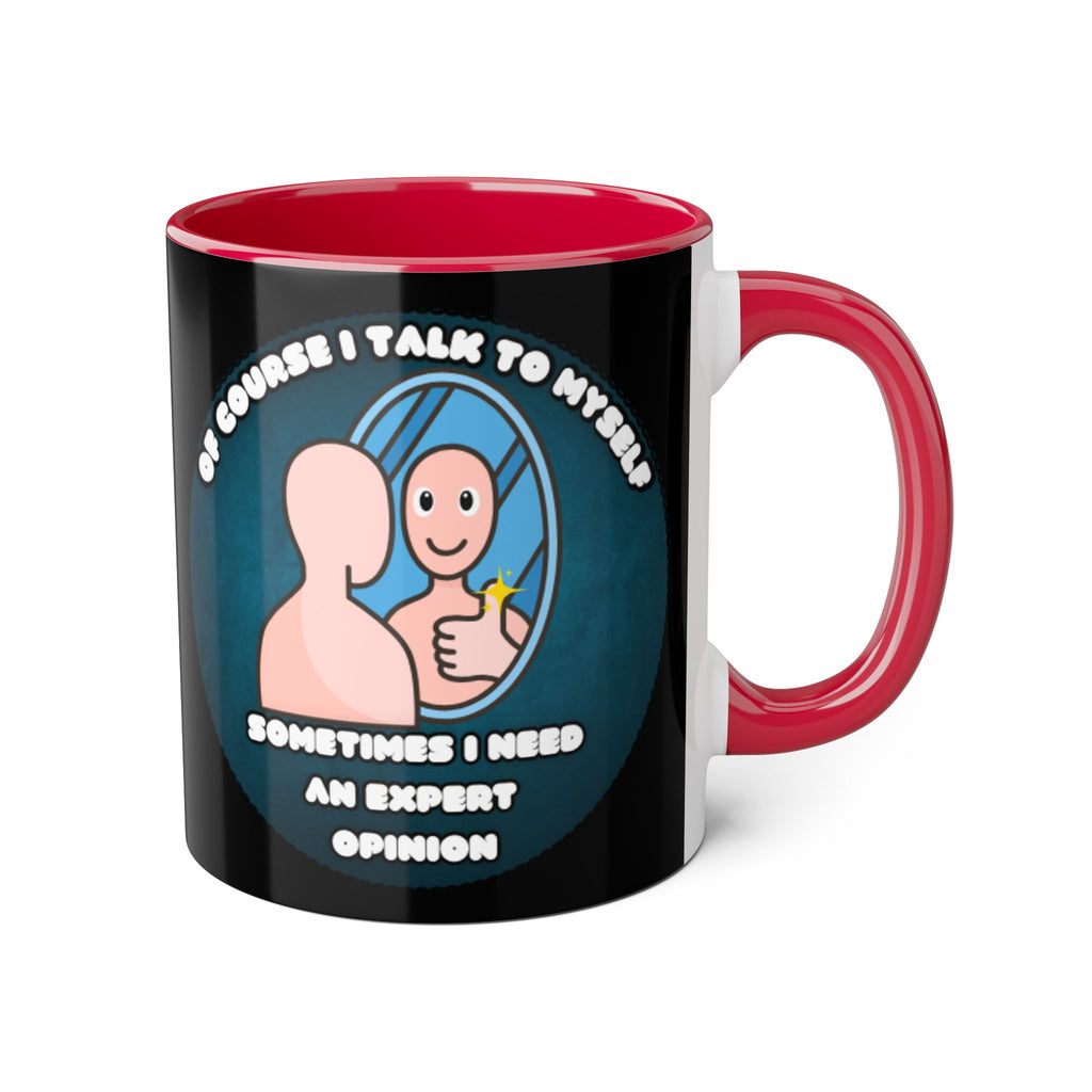 Of Course I Talk To Myself Sometimes I Need An Expert Opinion - Mug