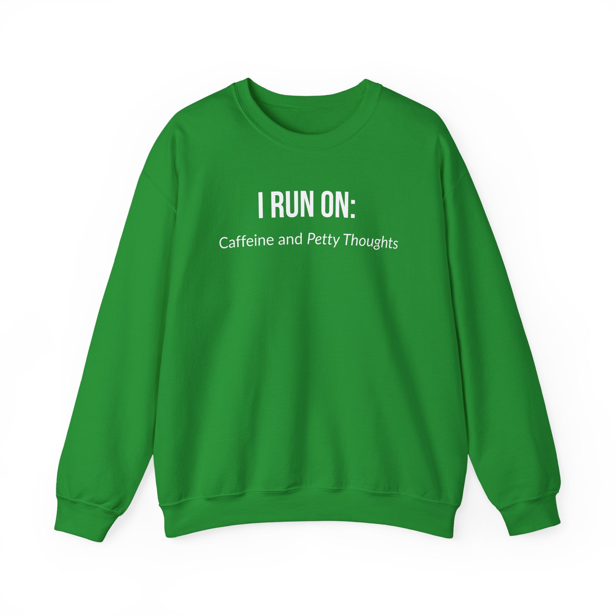 I Run On: Caffeine and Petty Thoughts -  Sweatshirt