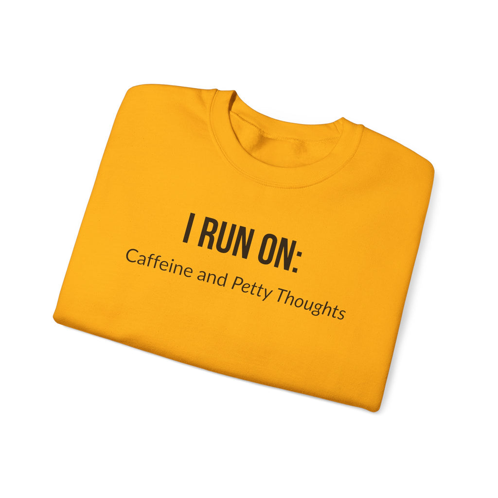 I Run On: Caffeine and Petty Thoughts -  Sweatshirt